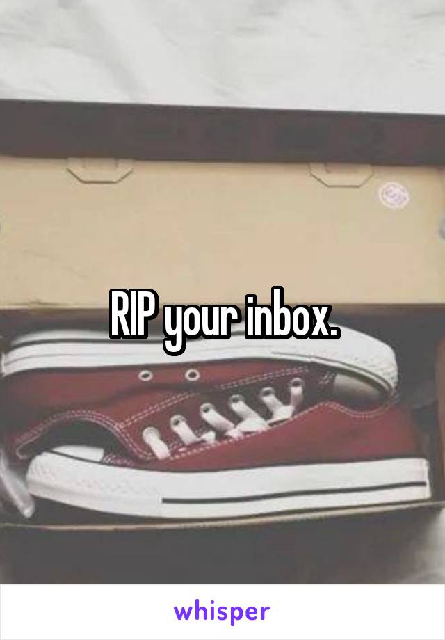 RIP your inbox.