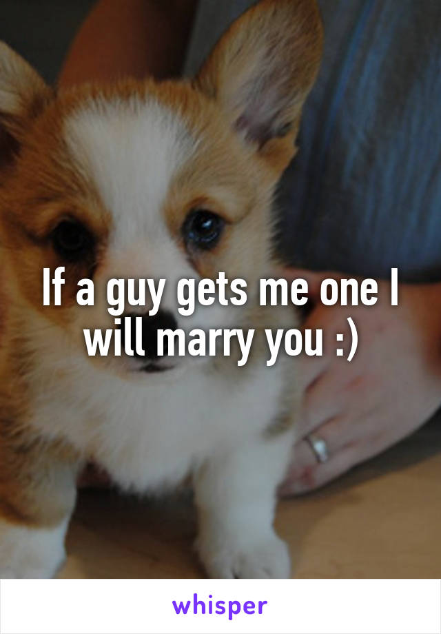 If a guy gets me one I will marry you :)