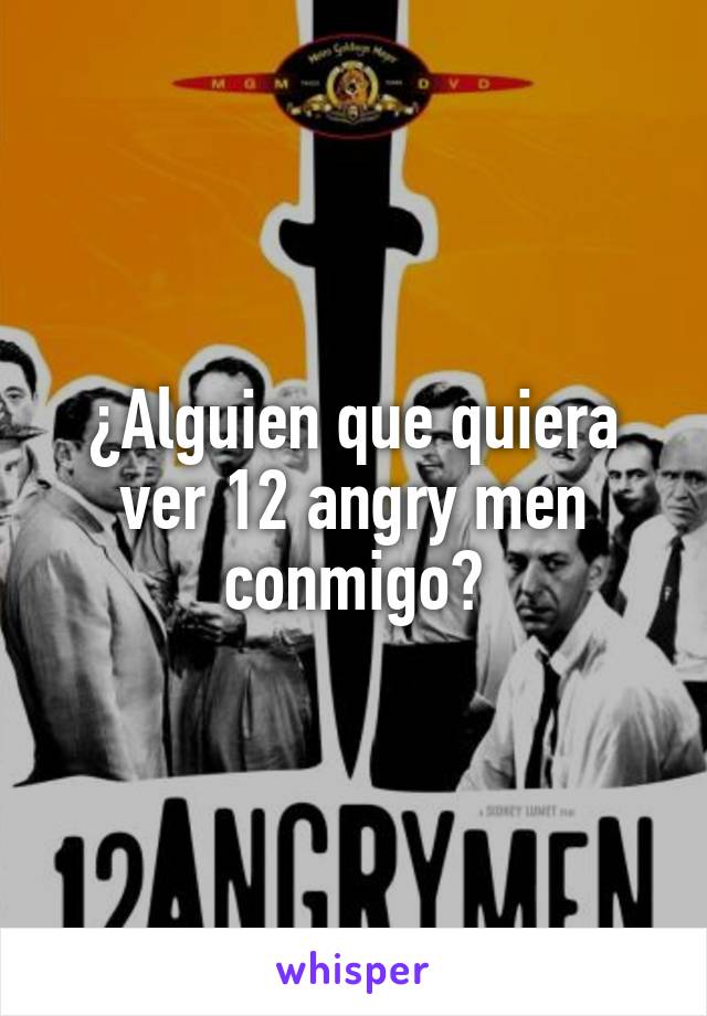 ¿Alguien que quiera ver 12 angry men conmigo?