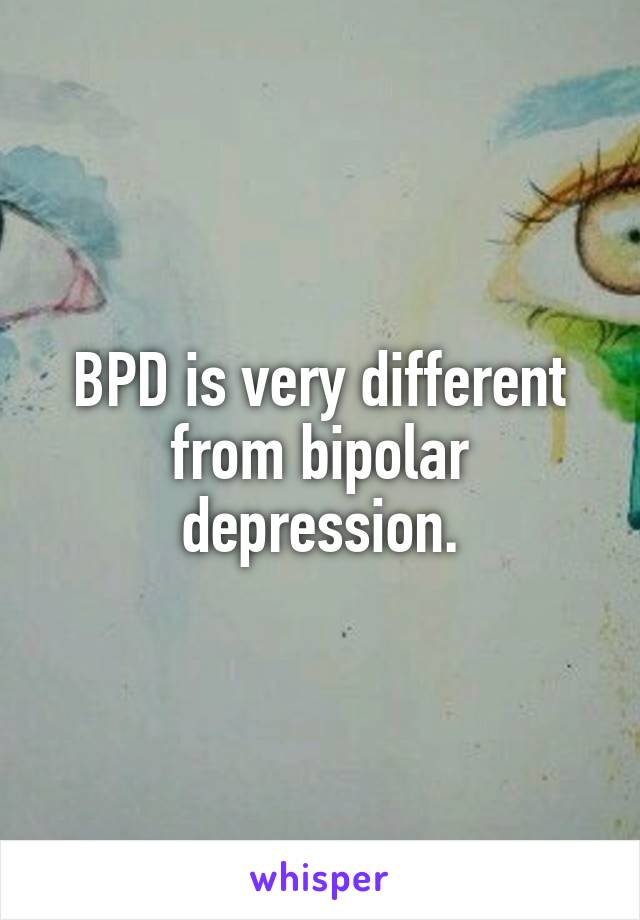 BPD is very different from bipolar depression.