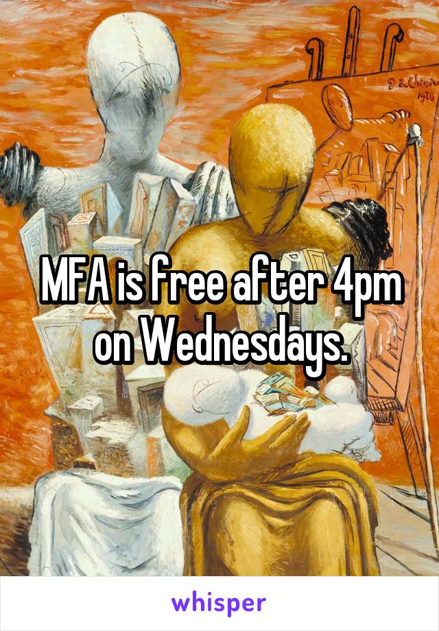 MFA is free after 4pm on Wednesdays.