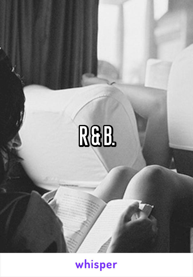 R & B.