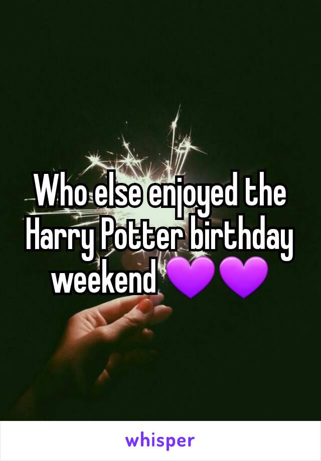 Who else enjoyed the Harry Potter birthday weekend 💜💜