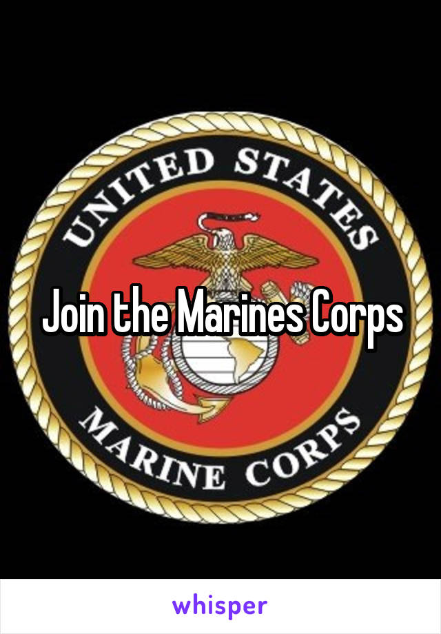 Join the Marines Corps