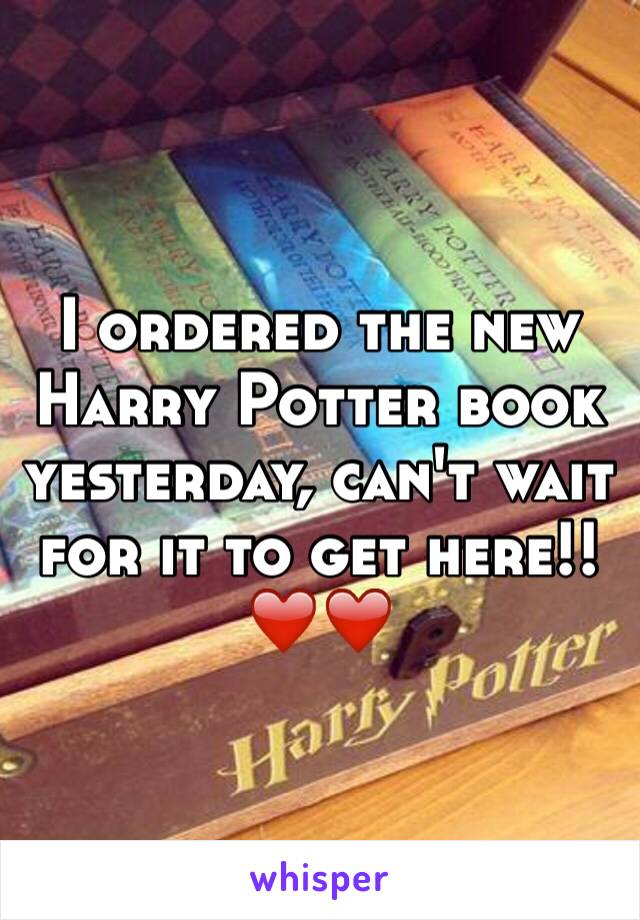 I ordered the new Harry Potter book yesterday, can't wait for it to get here!! ❤️❤️