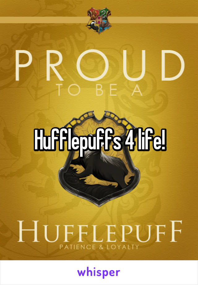 Hufflepuffs 4 life!