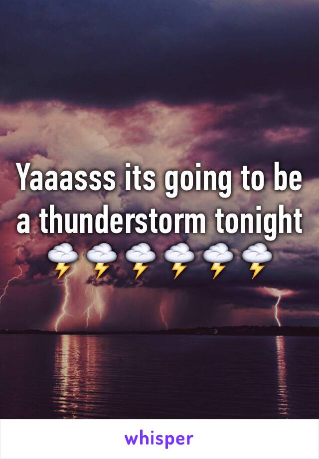 Yaaasss its going to be a thunderstorm tonight 🌩🌩🌩🌩🌩🌩