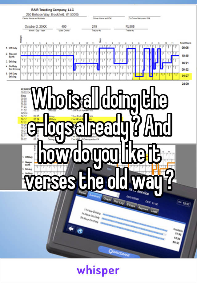 Who is all doing the e-logs already ? And how do you like it verses the old way ?