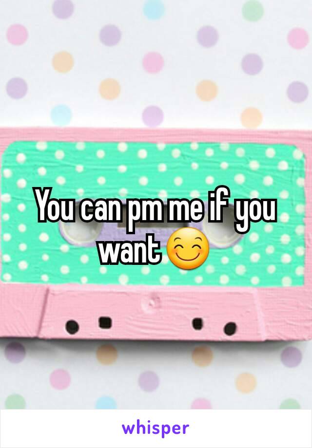 You can pm me if you want😊