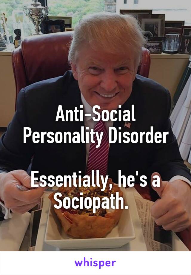 

Anti-Social Personality Disorder

Essentially, he's a Sociopath.  