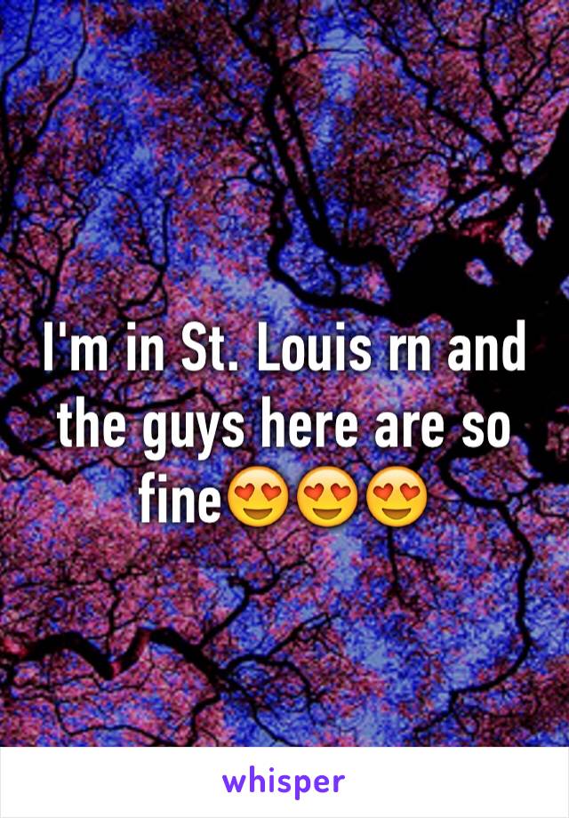 I'm in St. Louis rn and the guys here are so fine😍😍😍