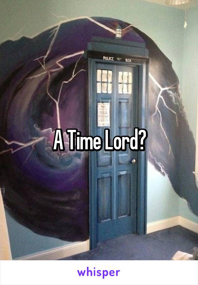 A Time Lord?