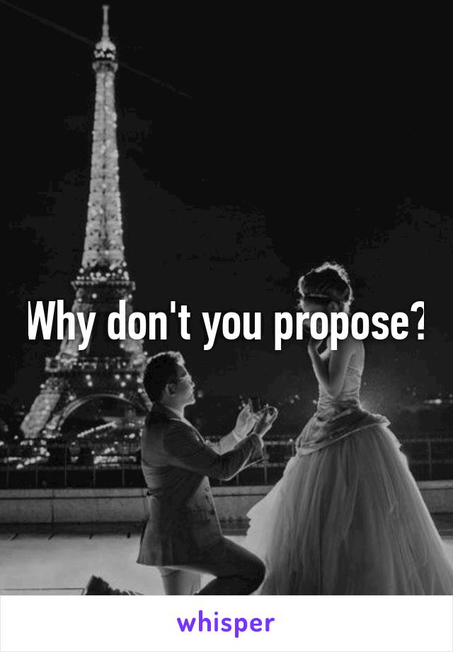 Why don't you propose?