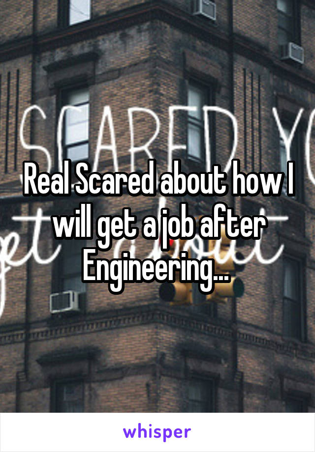 Real Scared about how I will get a job after Engineering... 