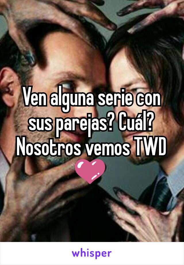 Ven alguna serie con sus parejas? Cuál? Nosotros vemos TWD 💜 