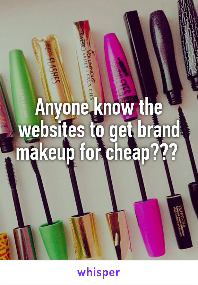 Anyone know the websites to get brand makeup for cheap??? 
