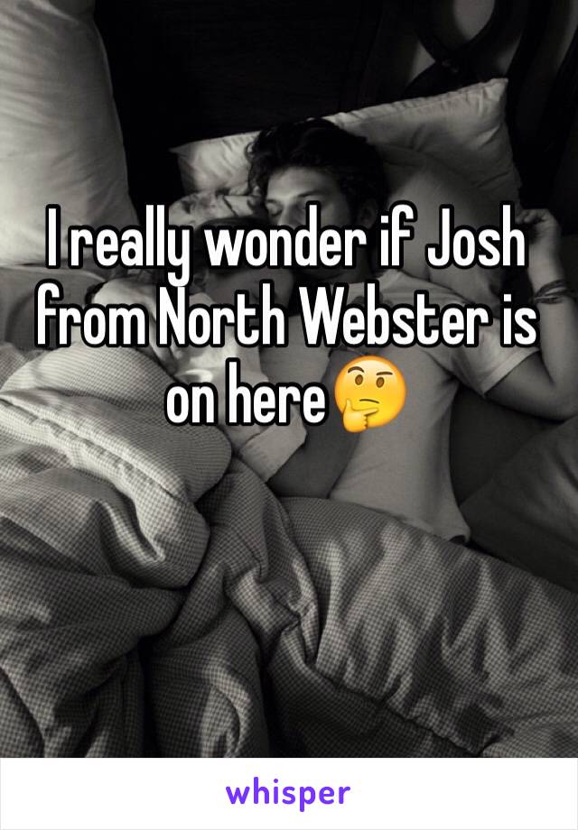 I really wonder if Josh from North Webster is on here🤔