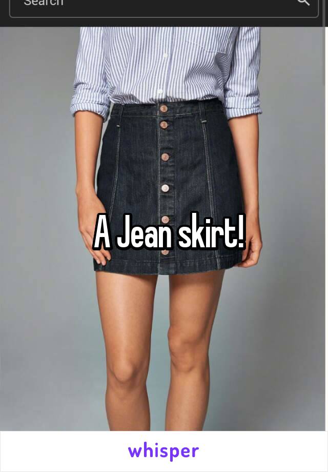  A Jean skirt!