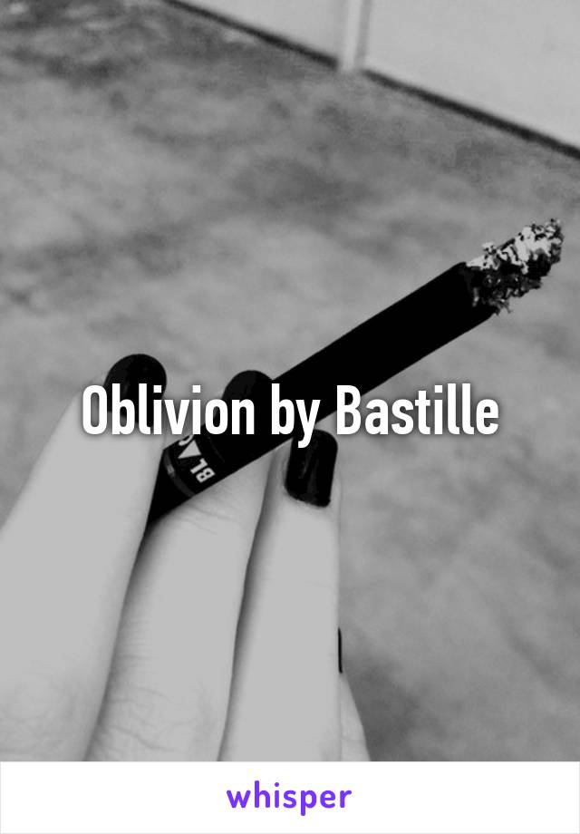 Oblivion by Bastille