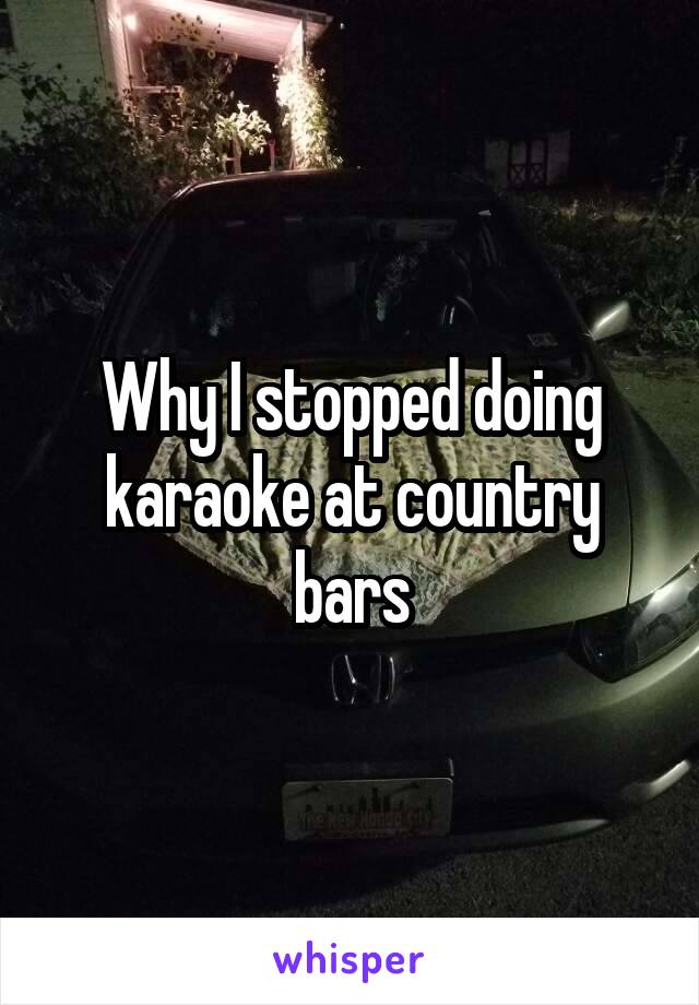 Why I stopped doing karaoke at country bars