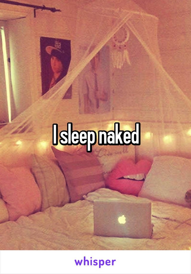 I sleep naked