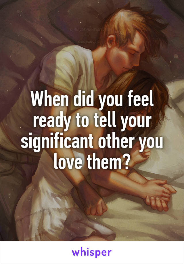 When did you feel ready to tell your significant other you love them?