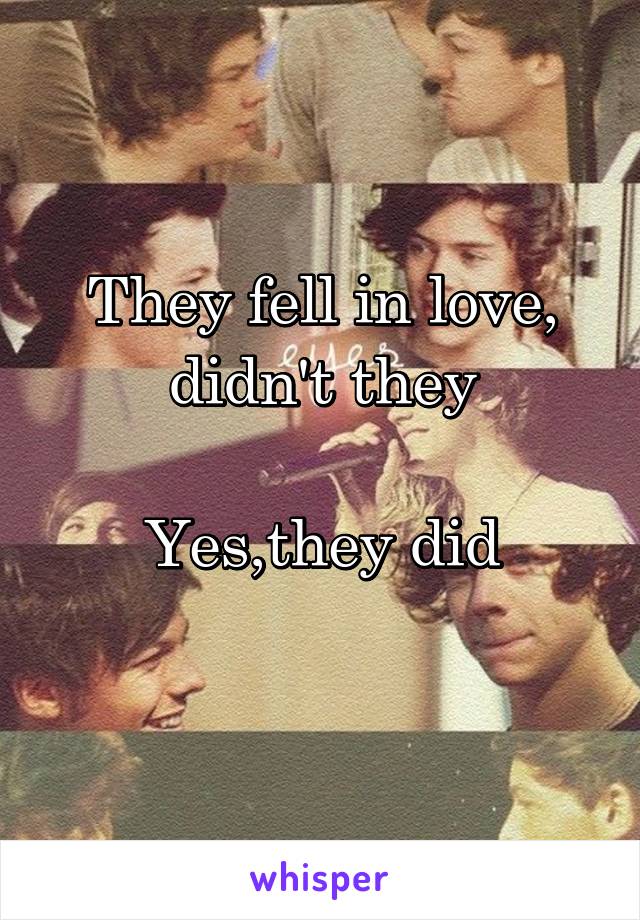 They fell in love, didn't they

Yes,they did
