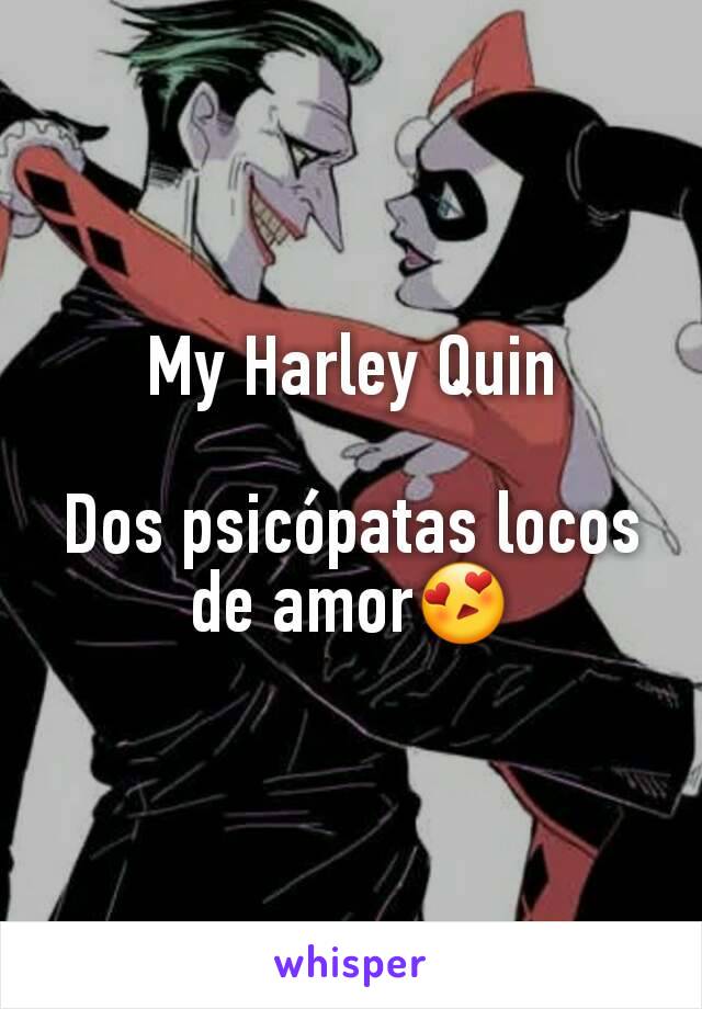 My Harley Quin

Dos psicópatas locos de amor😍