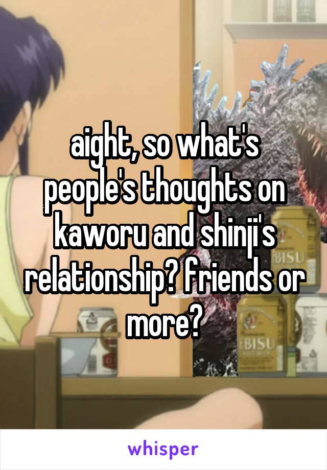 aight, so what's people's thoughts on kaworu and shinji's relationship? friends or more?