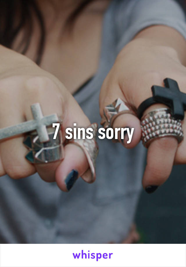 7 sins sorry