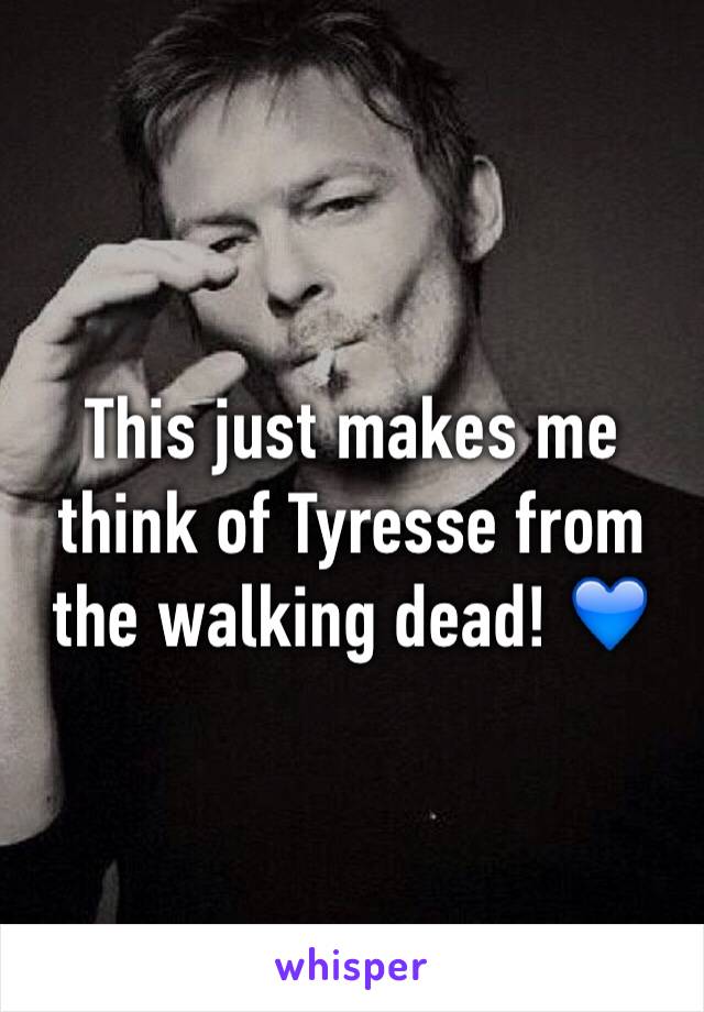 This just makes me think of Tyresse from the walking dead! 💙