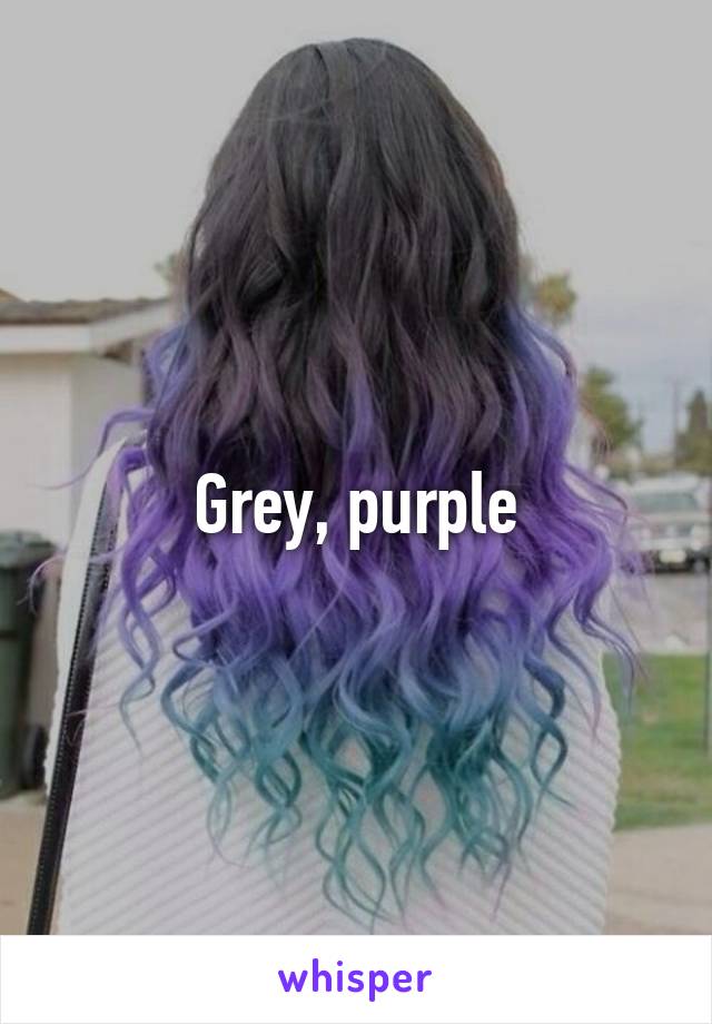 Grey, purple