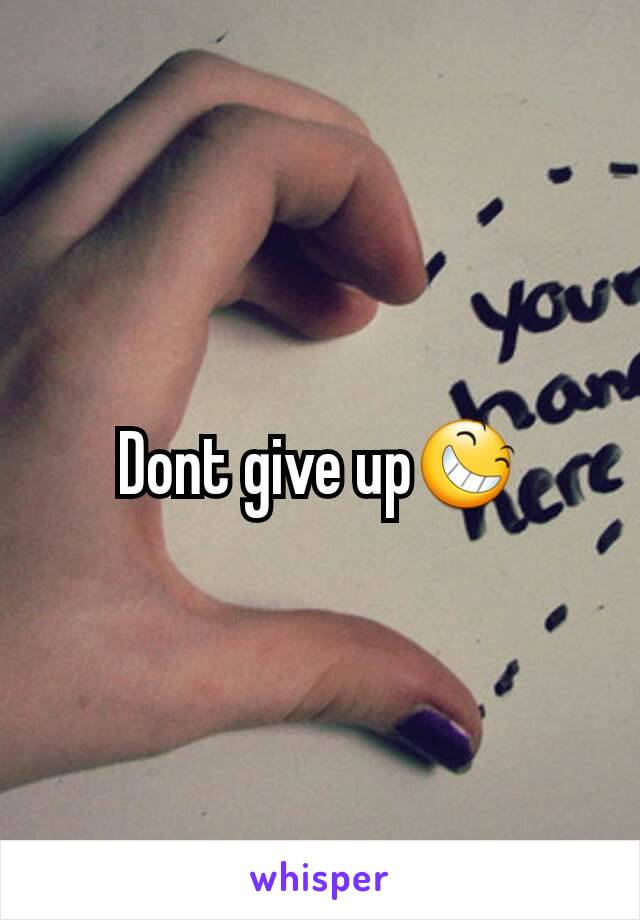 Dont give up😆