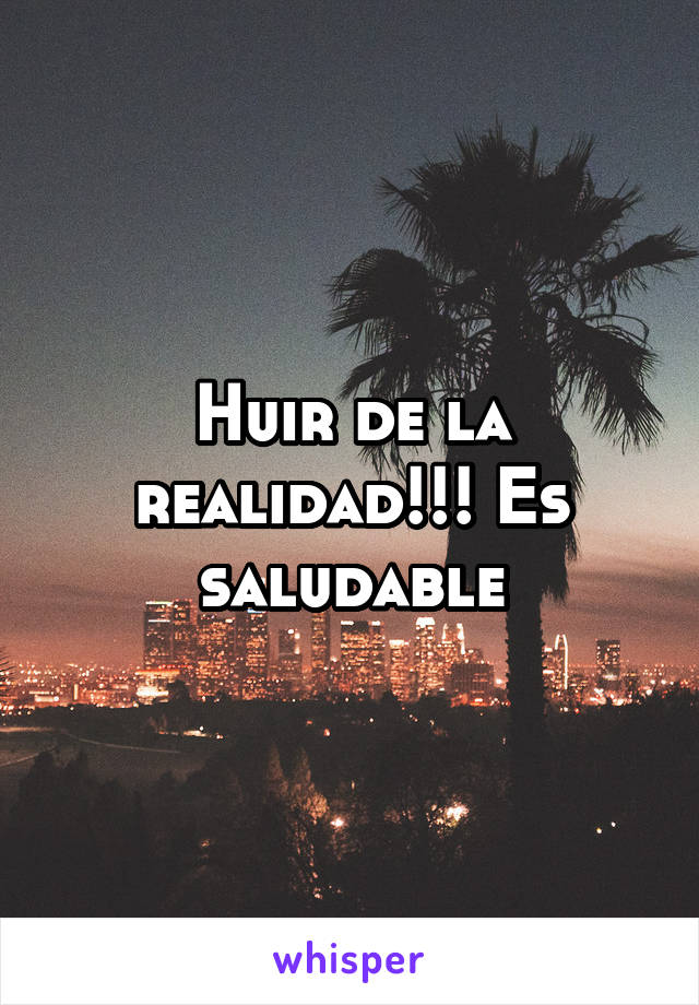 Huir de la realidad!!! Es saludable