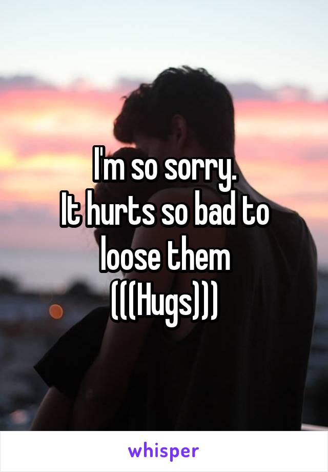 I'm so sorry.
It hurts so bad to loose them
(((Hugs)))