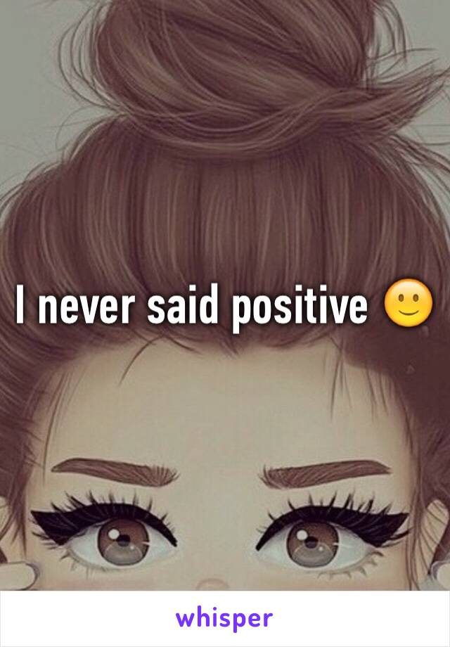 I never said positive 🙂