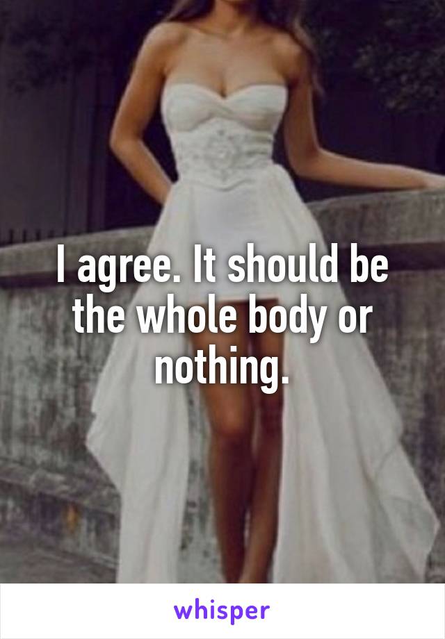 I agree. It should be the whole body or nothing.