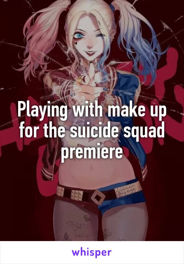 Playing with make up for the suicide squad premiere