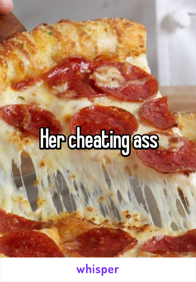 Her cheating ass