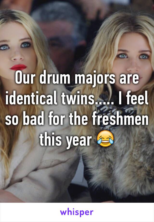 Our drum majors are identical twins..... I feel so bad for the freshmen this year 😂