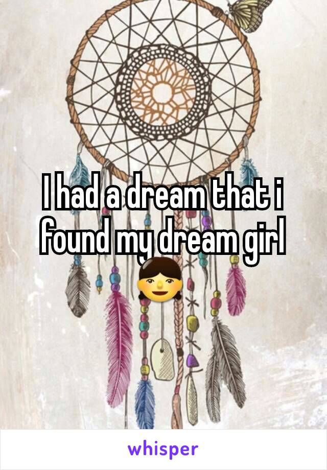 I had a dream that i found my dream girl 👧 