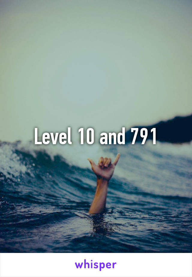 Level 10 and 791