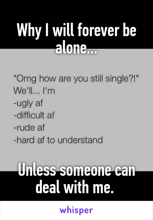 Why I will forever be alone...






Unless someone can deal with me. 