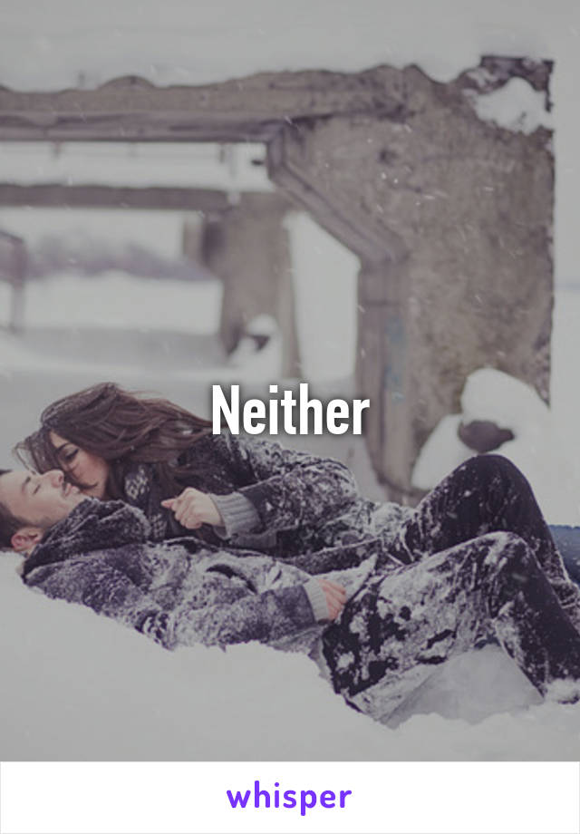 Neither