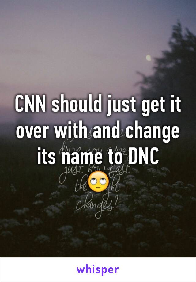 CNN should just get it over with and change its name to DNC
🙄