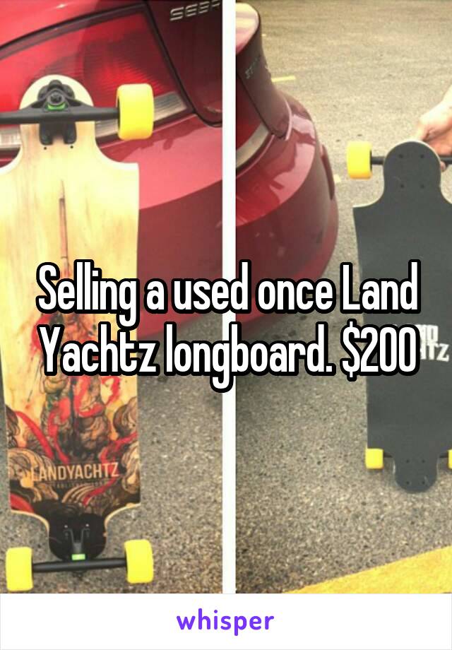 Selling a used once Land Yachtz longboard. $200