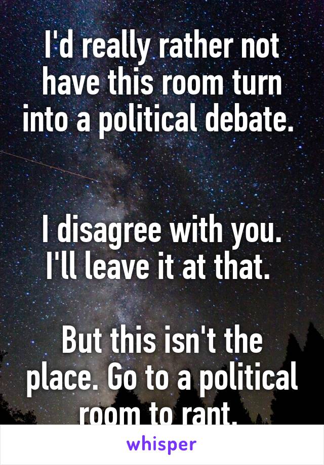 I'd really rather not have this room turn into a political debate.  

I disagree with you. I'll leave it at that. 

But this isn't the place. Go to a political room to rant. 