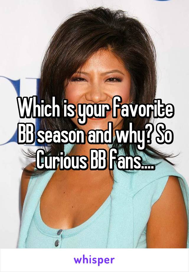 Which is your favorite BB season and why? So Curious BB fans....