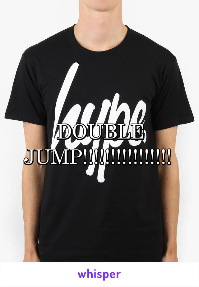 DOUBLE JUMP!!!!!!!!!!!!!!!! 