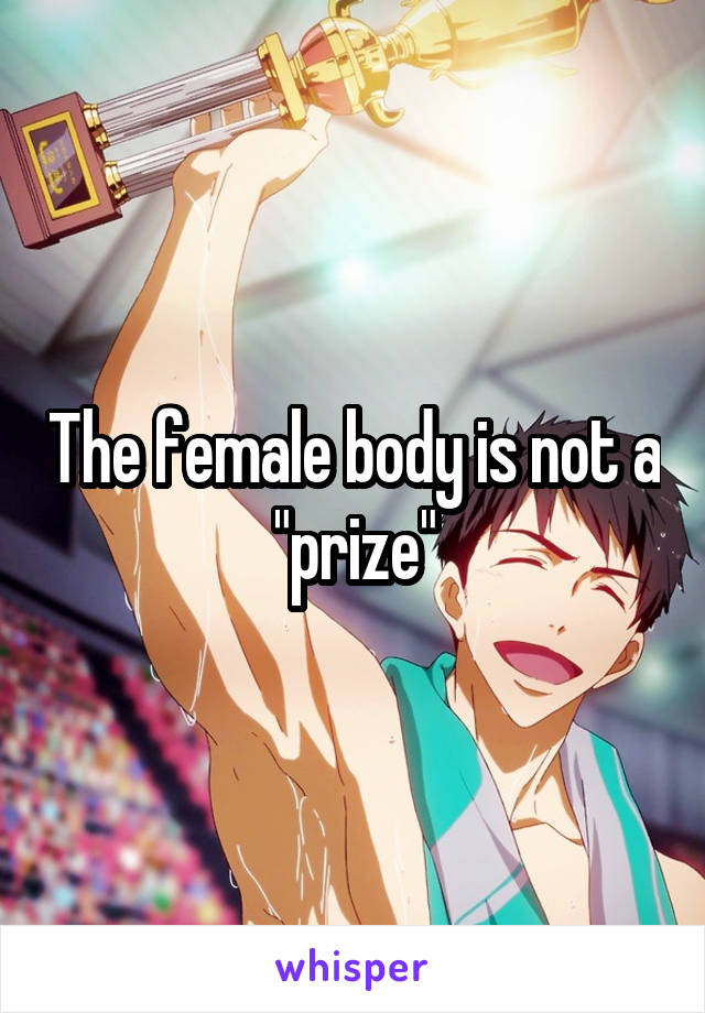 The female body is not a "prize"